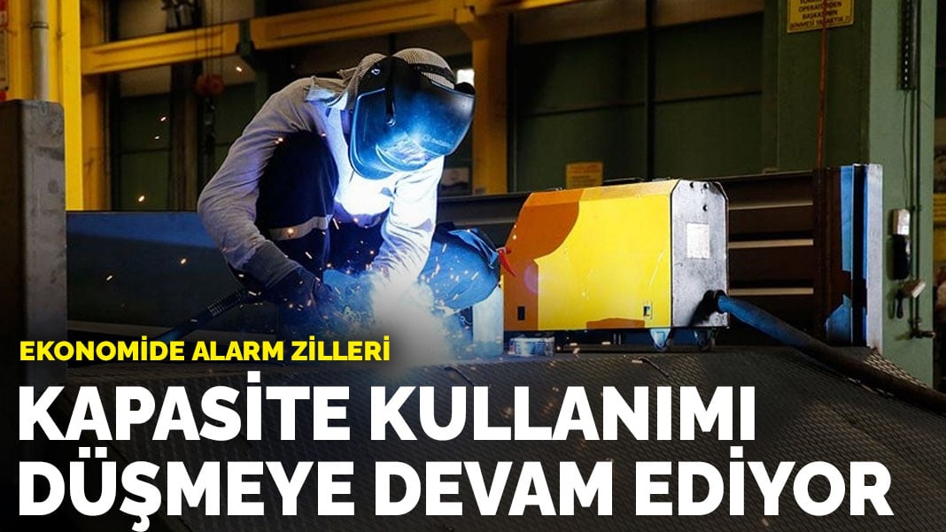 Ekonomide alarm zilleri: Kapasite kullanımı düşmeye devam ediyor