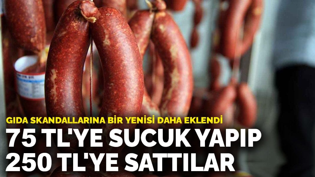 Gıda sahtekarları sınır tanımıyor: 75 TL’ye sucuk yapıp 250 TL’ye sattılar