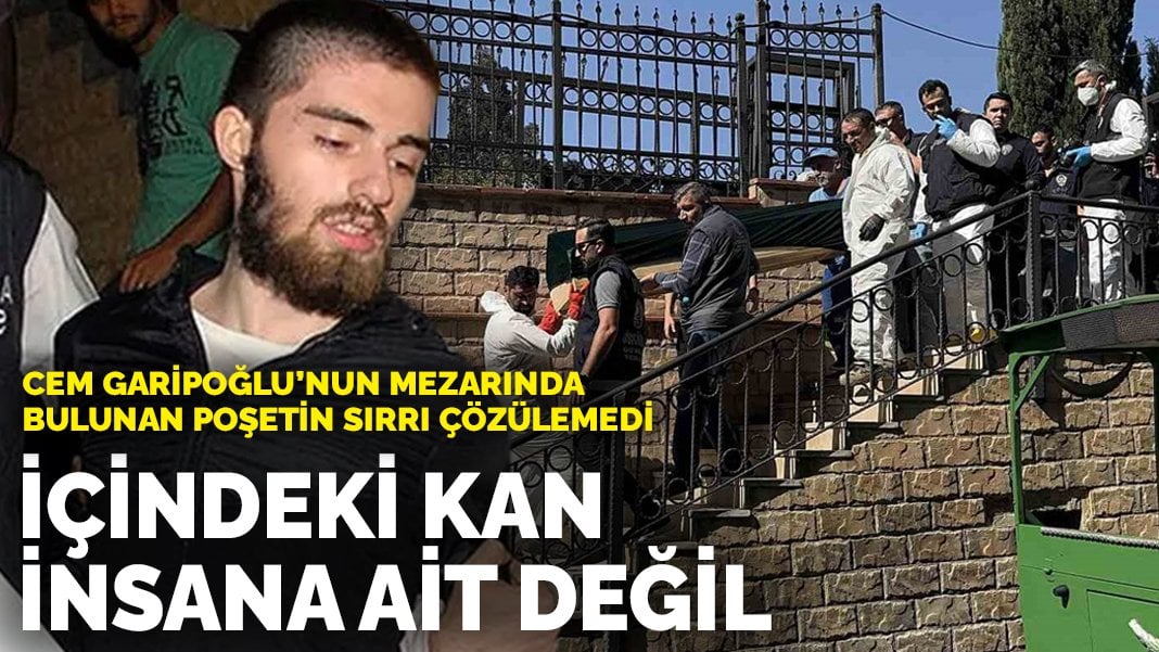 Cem Garipoğlu’nun mezarında bulunan poşetin sırrı çözülemedi: İçindeki kan insana ait değil