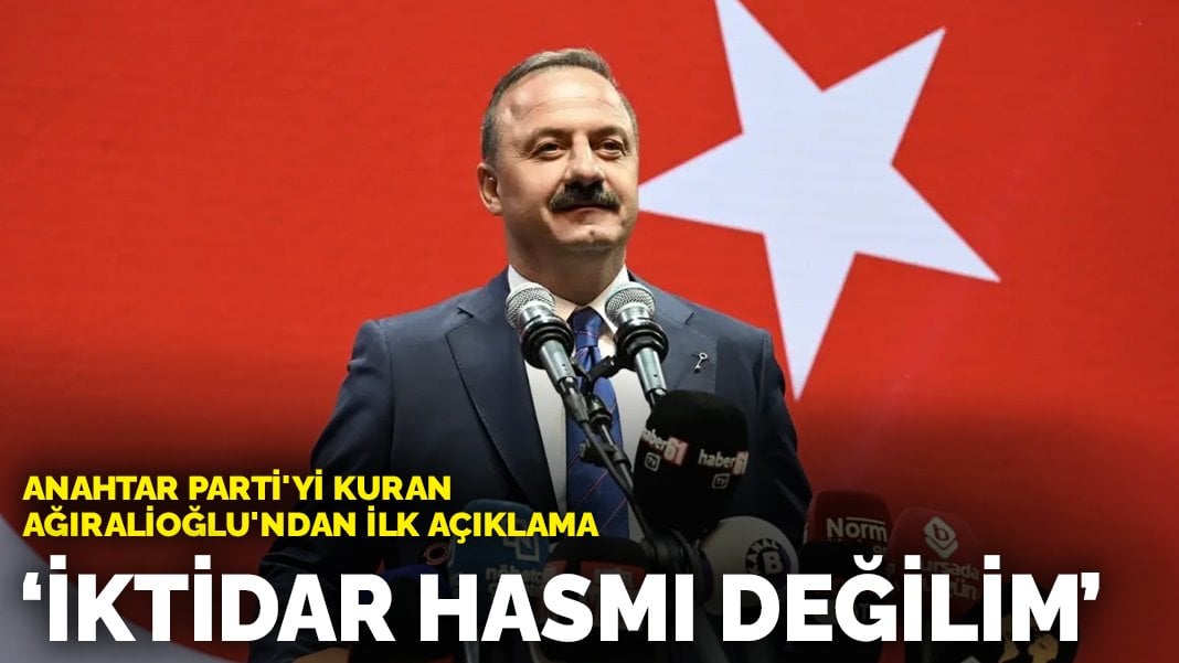 Anahtar Parti’yi kuran Yavuz Ağıralioğlu’ndan ilk açıklama: İktidar hasmı değilim