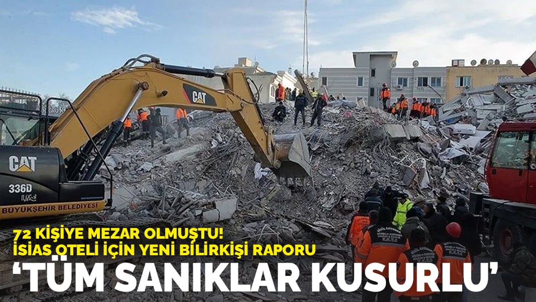 72 kişiye mezar olan İsias Oteli için yeni bilirkişi raporu: Tüm sanıklar kusurlu