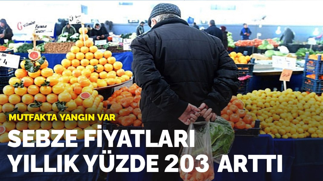 Mutfakta yangın var! ‘Sebze fiyatları yıllık yüzde 203 arttı’