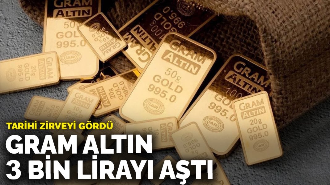 Tarihi zirveyi gördü: Gram altın 3 bin lirayı aştı