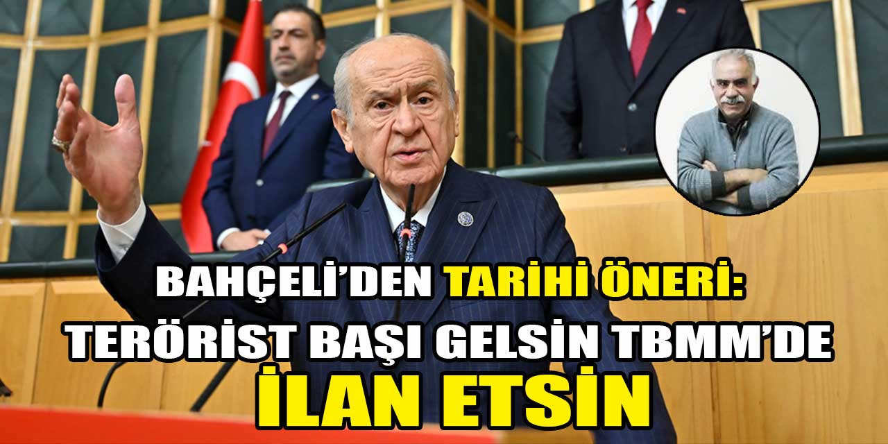 Devlet Bahçeli Meclis’te konuştu: “Terörist başı Öcalan gelsin TBMM’de konuşsun