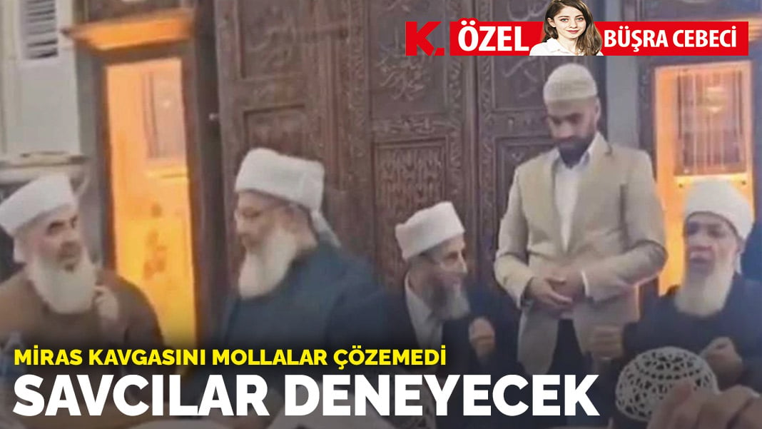 Miras kavgasını mollalar çözemedi: Savcılar deneyecek