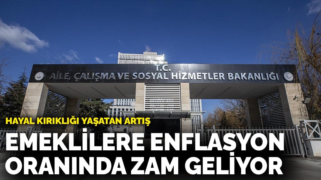 Hayal kırıklığı yaşatan artış: Emeklilere enflasyon oranında zam geliyor