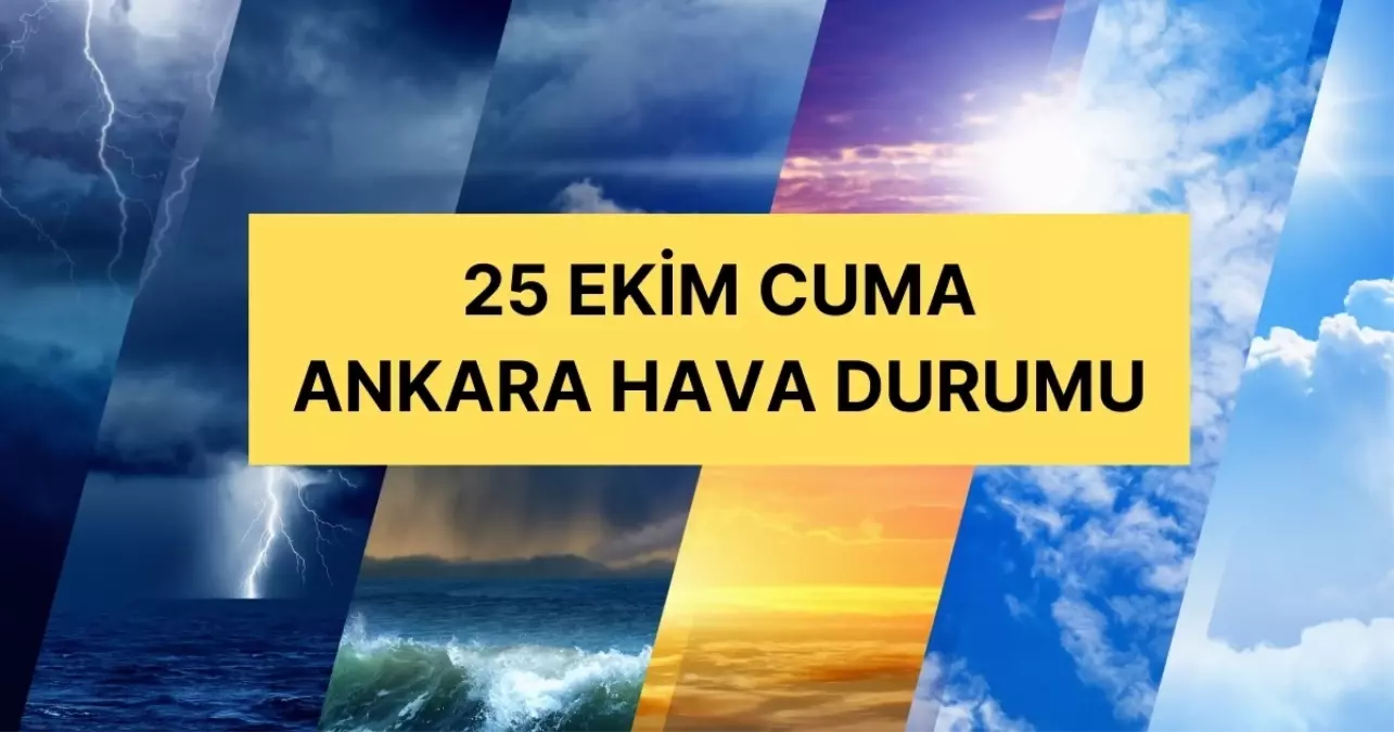 25 Ekim Ankara hava durumu | Ankara’da hava nasıl olacak? Ankara günlük ve 5 günlük hava durumu tahmini!