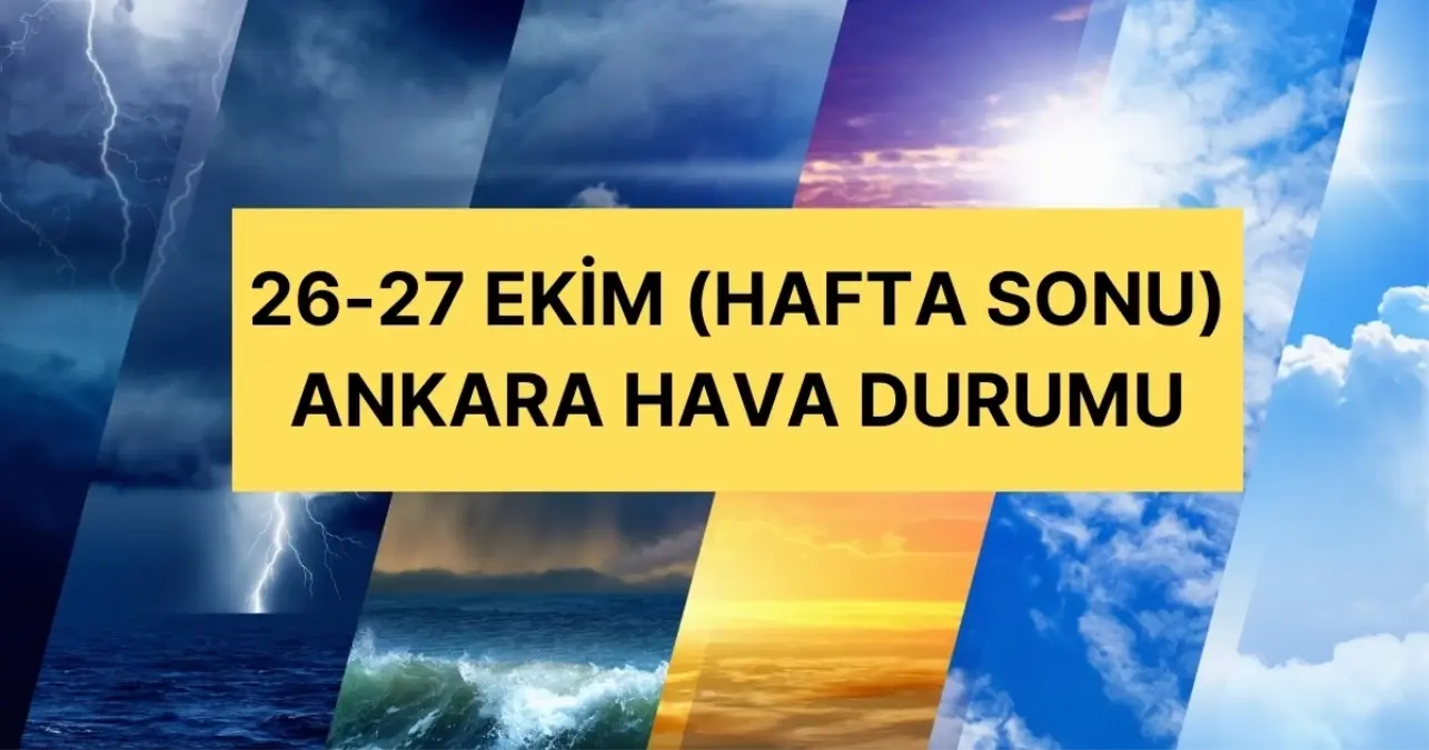 26-27 Ekim Ankara hava durumu | Ankara’da hava nasıl olacak? Ankara günlük ve 5 günlük hava durumu tahmini!