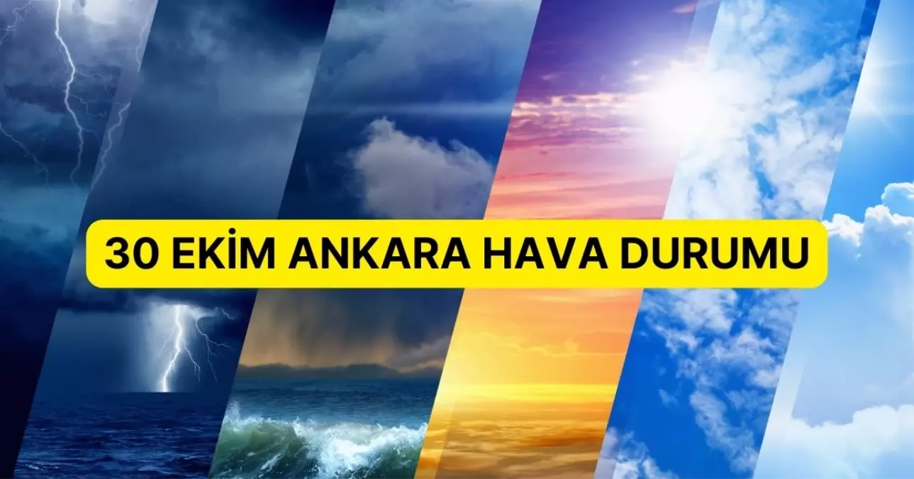 30 Ekim Ankara hava durumu | Ankara’da hava nasıl olacak? Ankara günlük ve 5 günlük hava durumu tahmini!