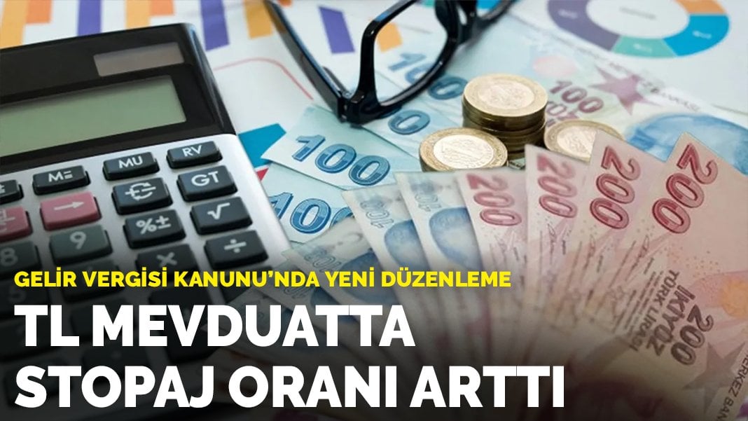 Gelir Vergisi Kanunu’nda yeni düzenleme: TL mevduatta stopaj oranı arttı