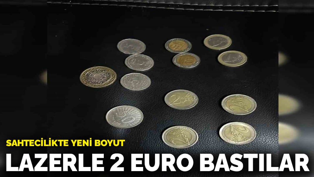 Sahtecilikte yeni boyut: Lazerle 2 euro bastılar