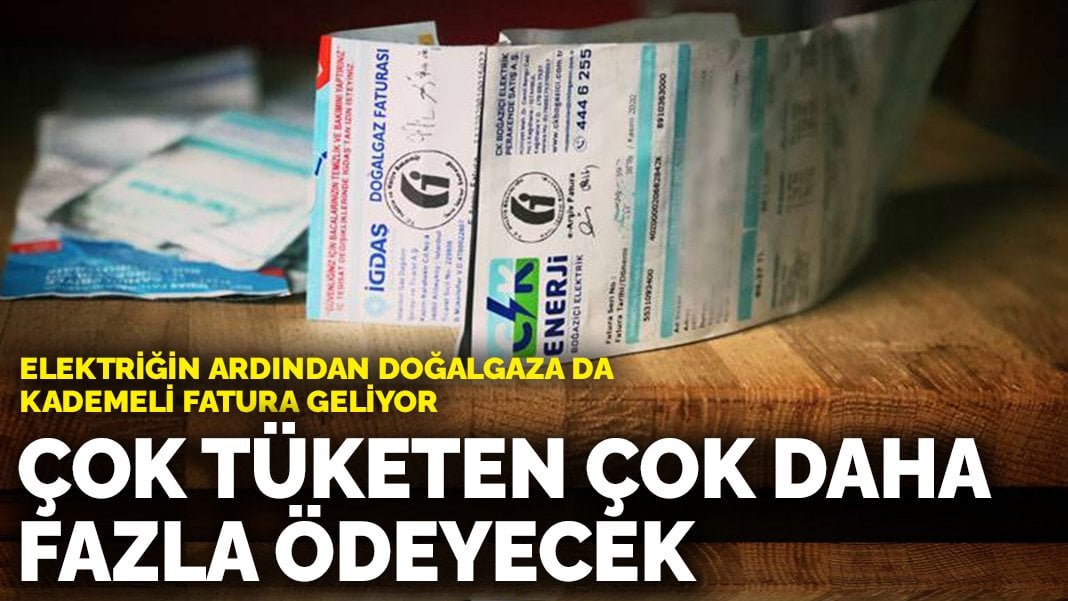 Elektriğin ardından doğalgaza da kademeli fatura geliyor: Çok tüketen çok daha fazla ödeyecek