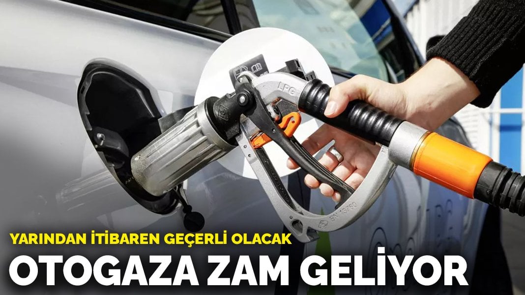 Otogaza zam geliyor: Yarından itibaren geçerli olacak