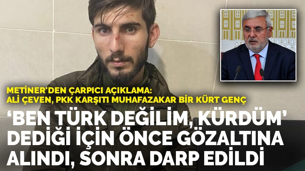 ‘Ben Türk değilim, Kürdüm’ dediği için önce gözaltına alındı, sonra darp edildi