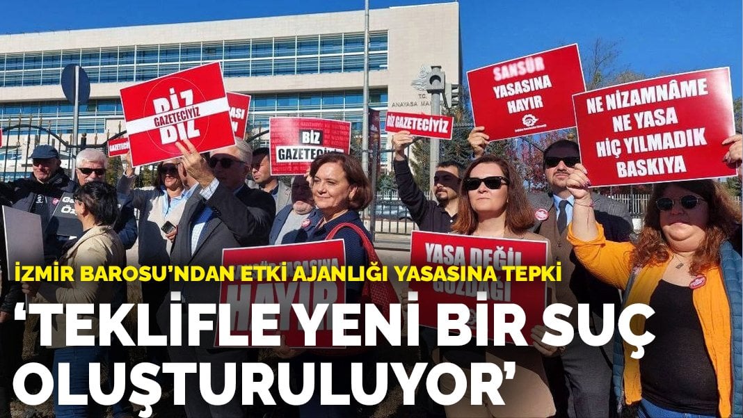 İzmir Barosu’ndan etki ajanlığı yasasına tepki: Teklifle yeni bir suç oluşturuluyor