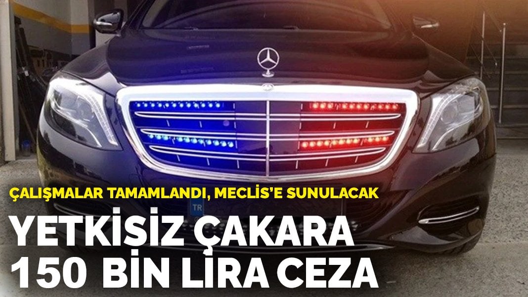 Çalışmalar tamamlandı, Meclis’e sunulacak: Yetkisiz çakara 150 bin lira ceza