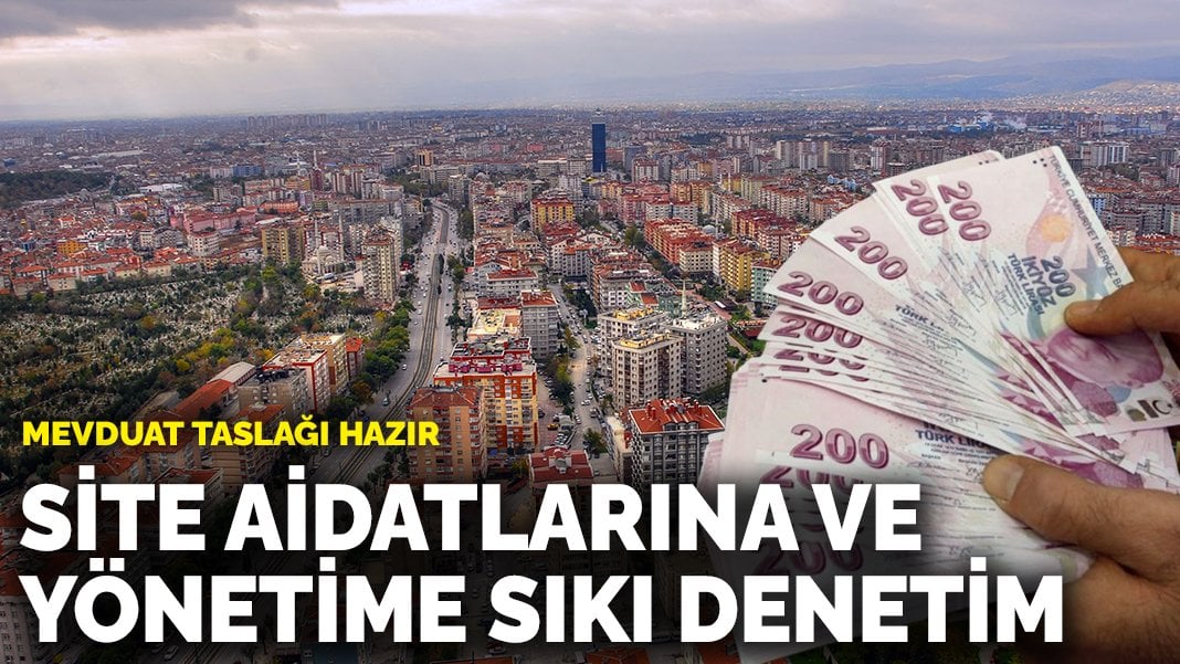 Mevduat taslağı hazır: Site aidatlarına ve yönetime sıkı denetim