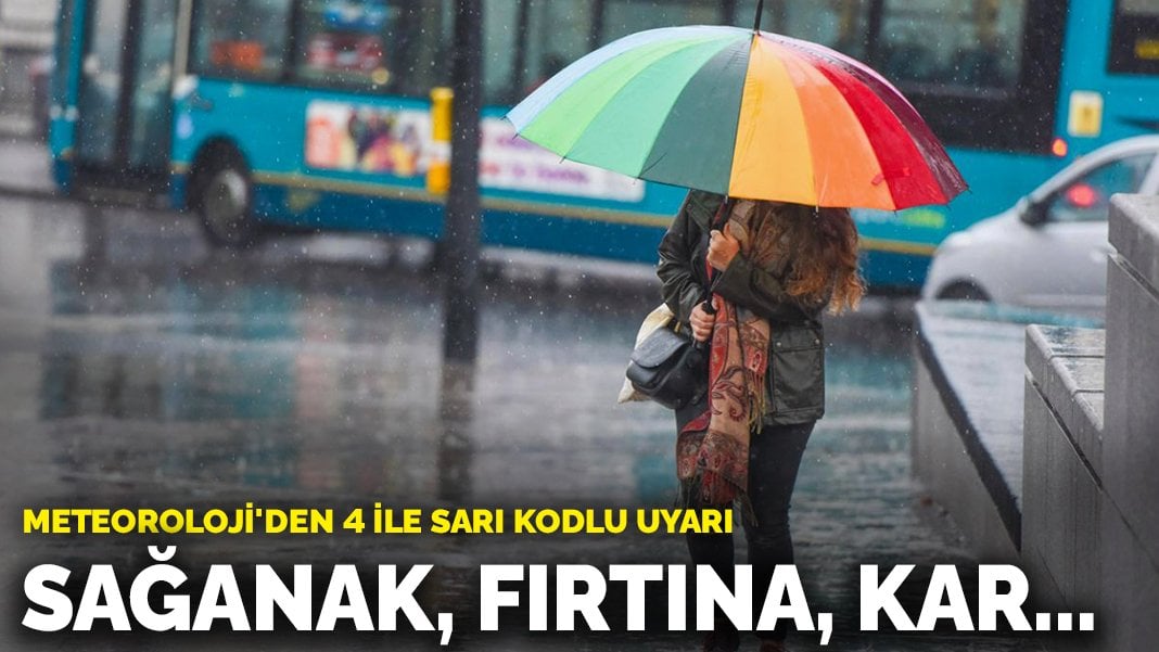 Meteoroloji’den 4 ile sarı kodlu uyarı: Sağanak, fırtına, kar…