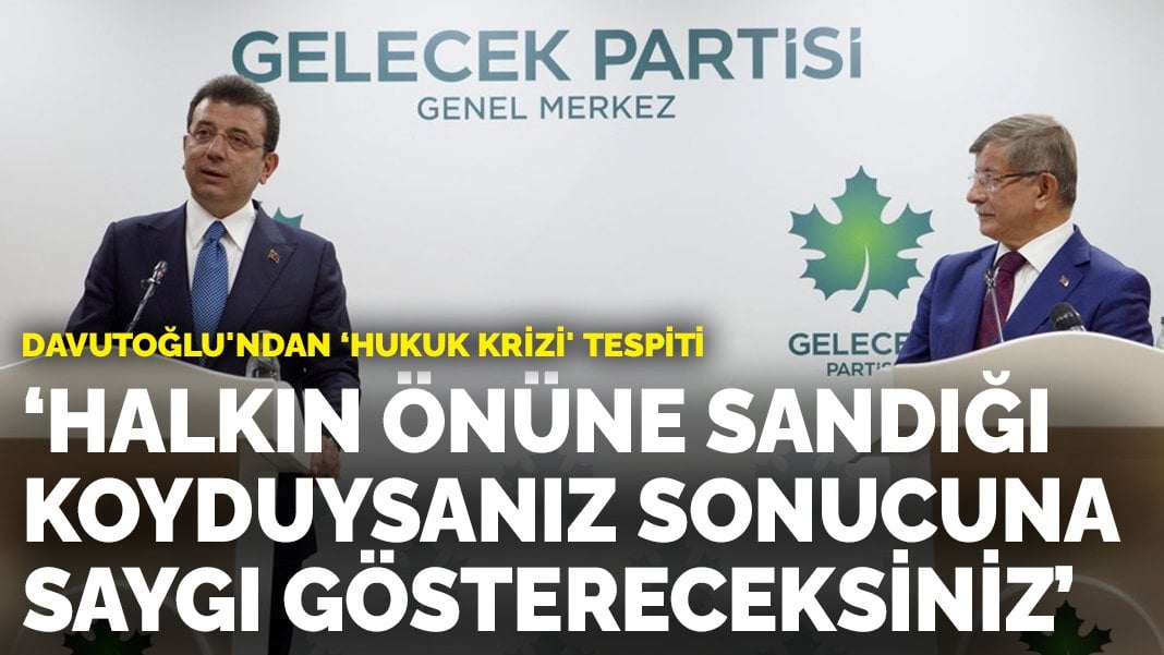 Davutoğlu’ndan ‘hukuk krizi’ tespiti: Sandığı koyduysanız sonucuna saygı göstereceksiniz