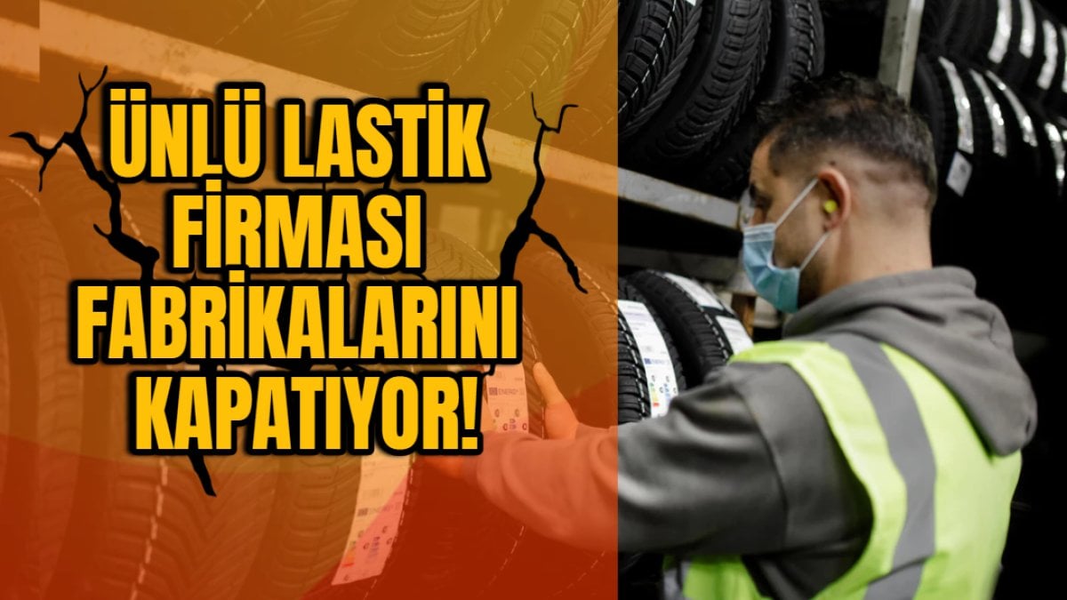 Türkiye’de çok satılan markaydı! Ünlü lastik firması fabrikalarını kapatıyor: Binlerce çalışana kötü haber verildi