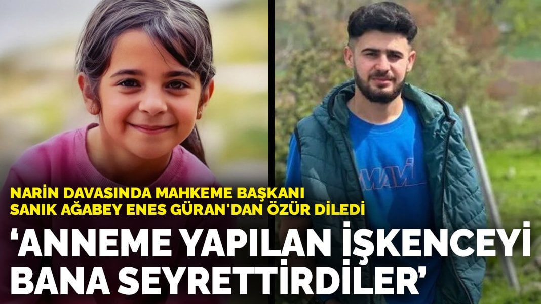 Narin Güran Davası’nın ilk duruşmasında mahkeme başkanı sanık ağabey Enes Güran’dan özür diledi: İfademi işkence altında verdim