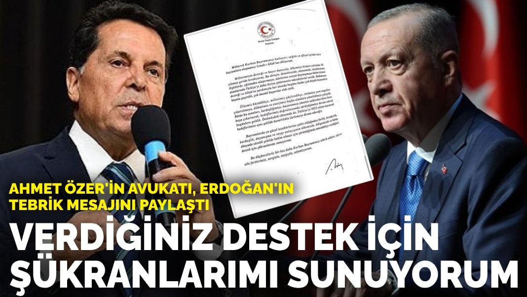 Ahmet Özer’in avukatı, Erdoğan’ın tebrik mesajını paylaştı: Verdiğiniz destek için şükranlarımı sunuyorum