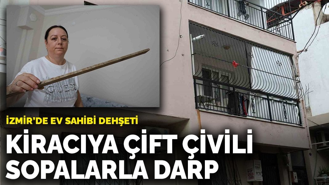 İzmir’de ev sahibi dehşeti: Kiracı çift çivili sopalarla darp edildi