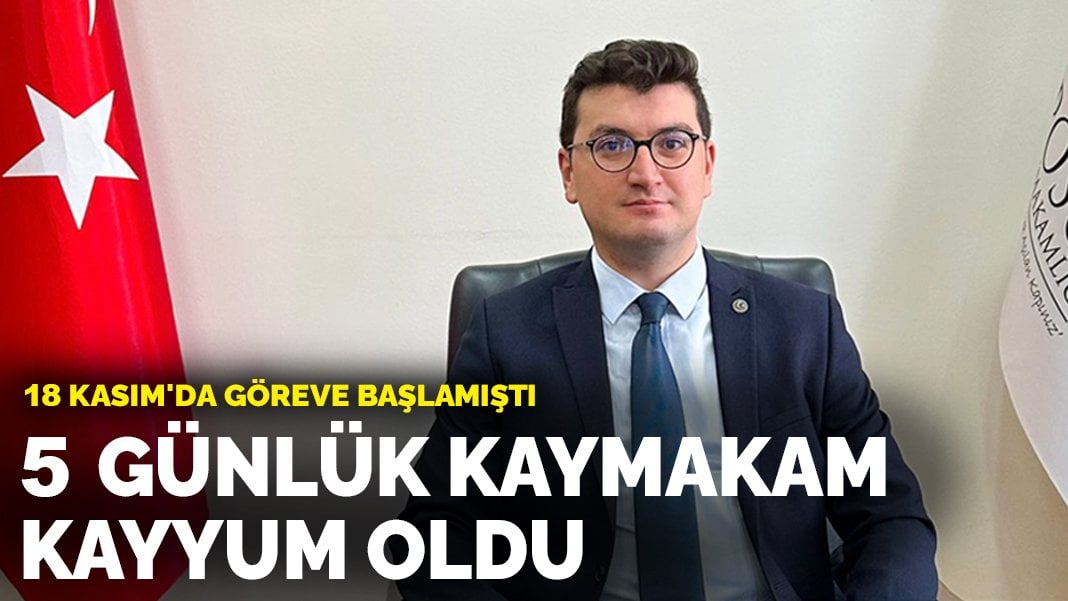 18 Kasım’da göreve başlamıştı: 5 günlük kaymakam, kayyum oldu