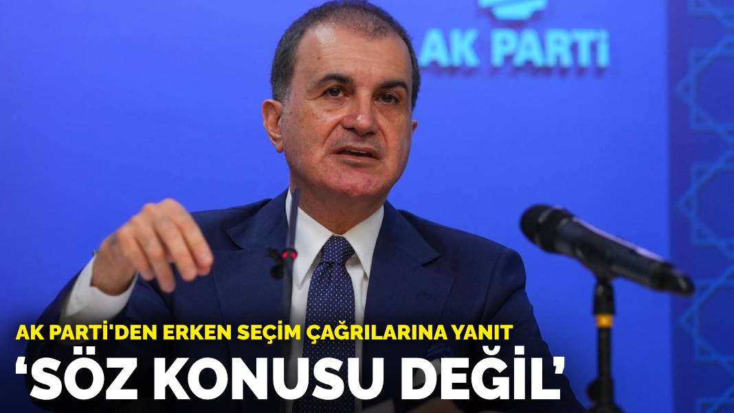 AK Parti’den erken seçim çağrılarına yanıt: Söz konusu değil