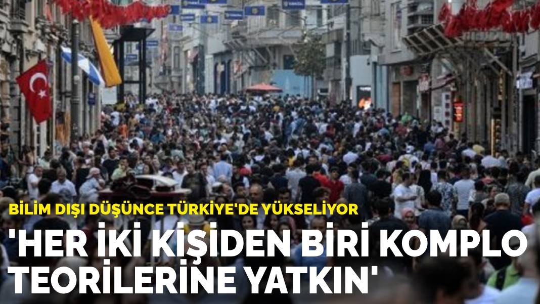 Bilim dışı düşünce Türkiye’de yükseliyor: Her iki kişiden biri komplo teorilerine yatkın