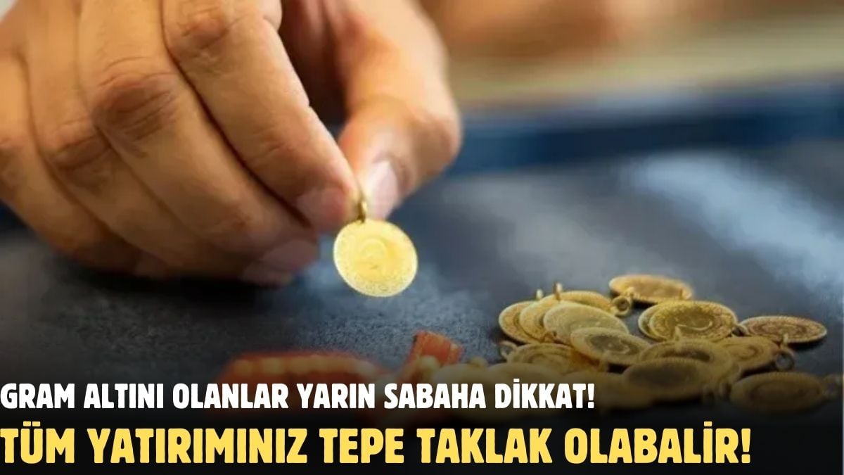 Gram altın biriktirenler yarın sabah saat 10’a dikkat! Birden tepe taklak olabilir