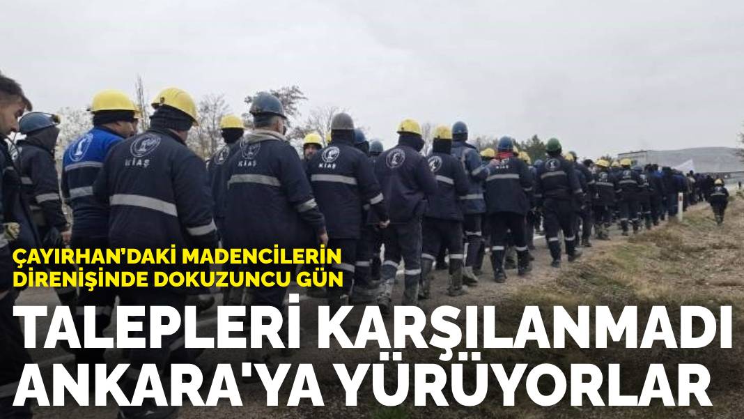 Çayırhan’daki madencilerin direnişinde dokuzuncu gün: Talepleri karşılanmadı, Ankara’ya yürüyorlar