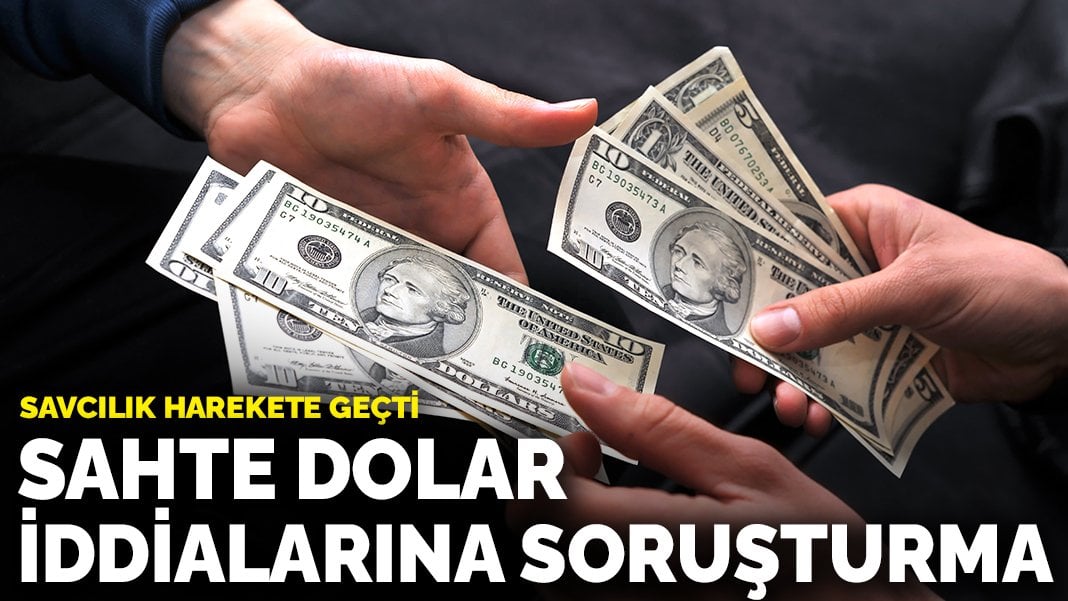 Sahte dolar iddialarına soruşturma