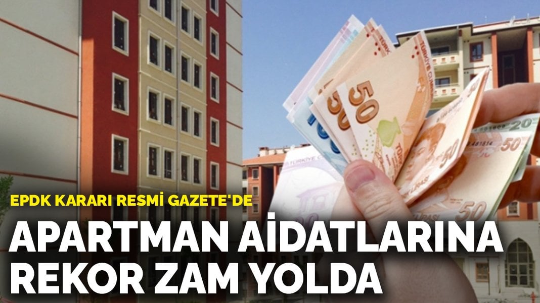 EPDK Kararı Resmi Gazete’de yayınlandı: Apartman aidatlarına rekor zam yolda