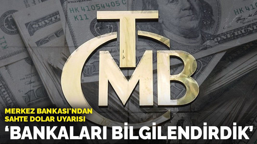 Merkez Bankası’ndan sahte dolar uyarısı: ‘Bankalar Birliğini bilgilendirdik’