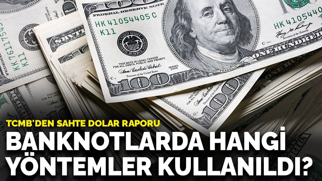 TCMB’den sahte dolar raporu: Banknotlarda hangi yöntemler kullanıldı?