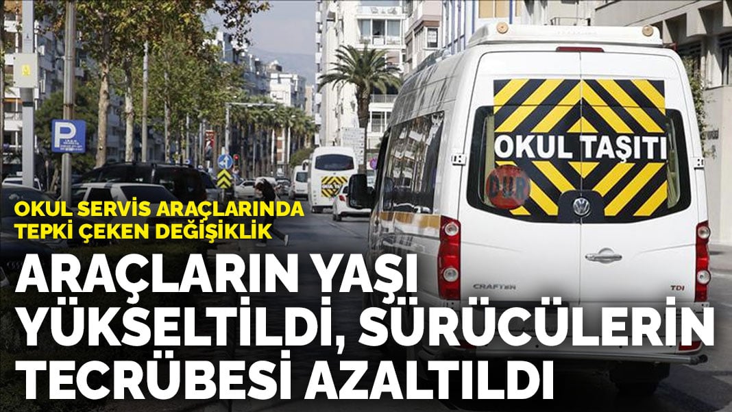 Okul servis araçlarında tepki çeken değişiklik: Araçların yaşı yükseldi sürücülerin tecrübesi azaltıldı