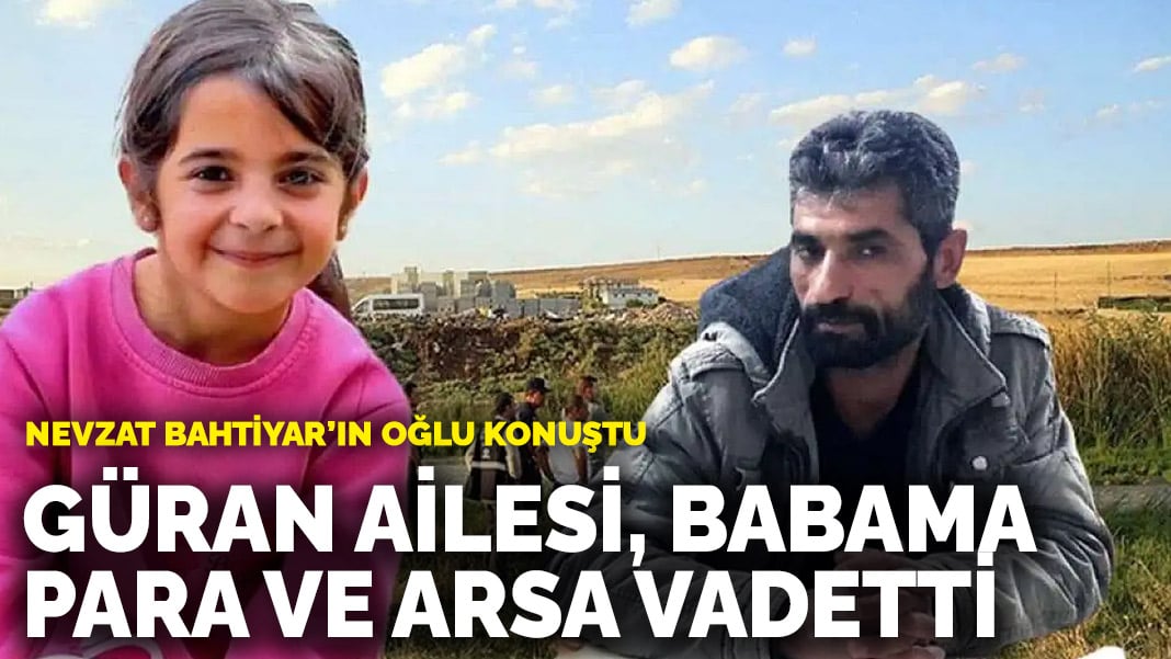 Nevzat Bahtiyar’ın oğlu konuştu: Güran ailesi, babama para ve arsa vadetti