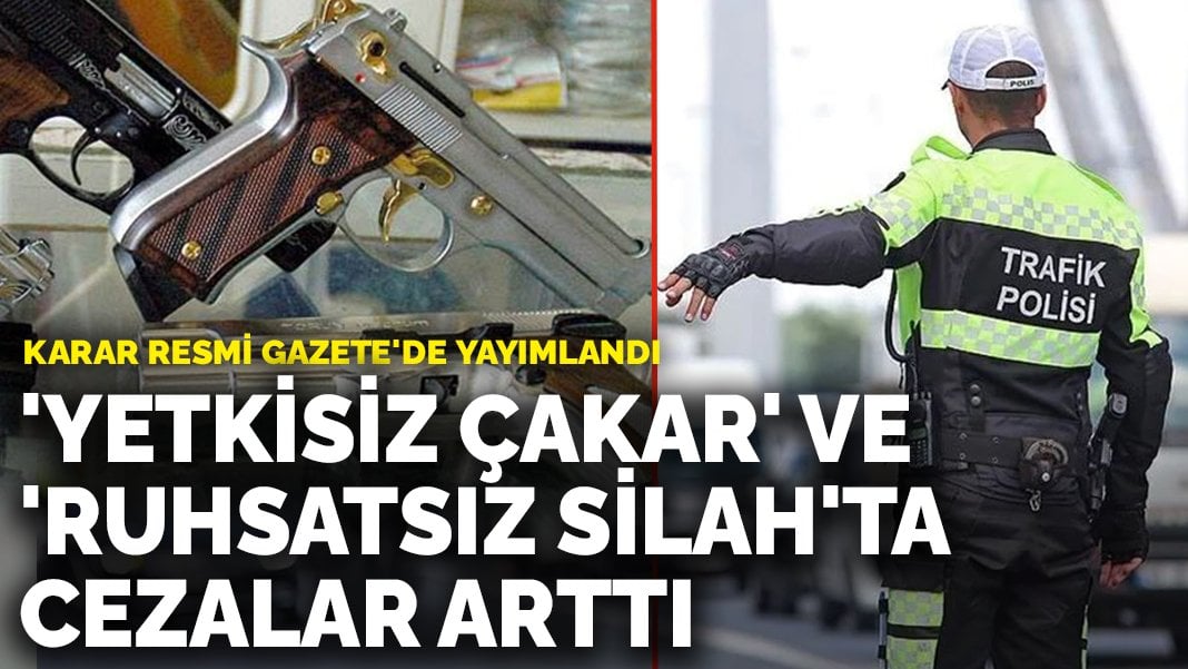 ‘Yetkisiz çakar’ ve ‘ruhsatsız silah’ta cezalar arttı: Karar Resmi Gazete’de yayımlandı