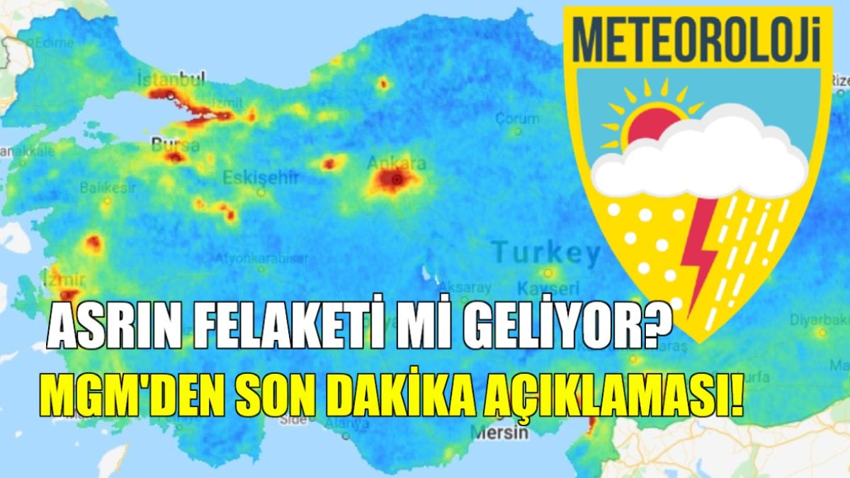 Asrın felaketi mi geliyor? Meteoroloji Genel Müdürlüğü’nden son dakika açıklaması