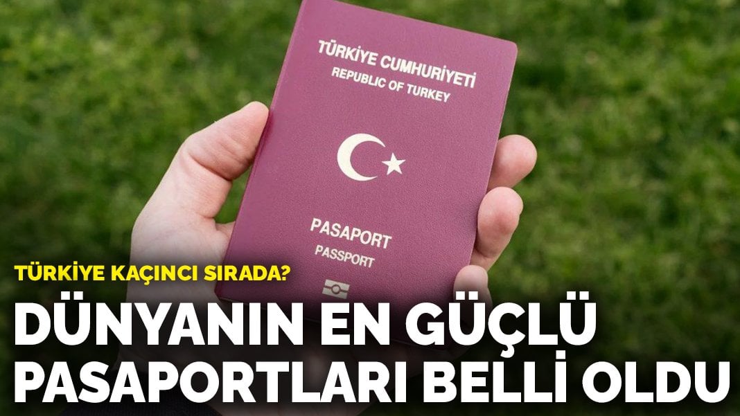 Dünyanın en güçlü pasaportları belli oldu: Türkiye kaçıncı sırada?