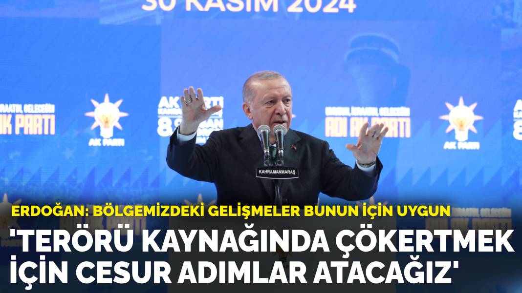 Erdoğan: Terörü kaynağında çökertmek için cesur adımlar atacağız