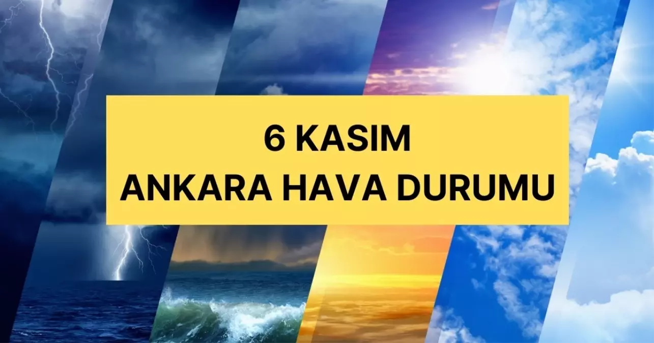 6 Kasım Ankara hava durumu | Ankara’da hava nasıl olacak? Ankara günlük ve 5 günlük hava durumu tahmini!