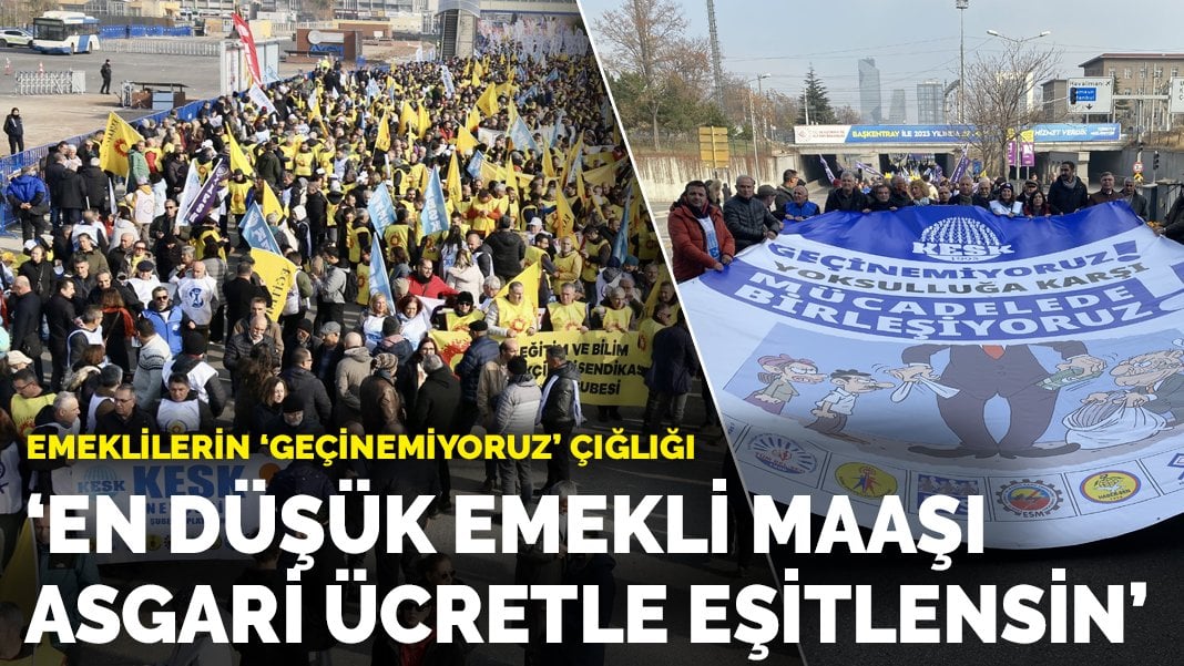 Emeklilerin ‘geçinemiyoruz’ çığlığı: ‘En düşük emekli maaşı asgari ücretle eşitlensin’