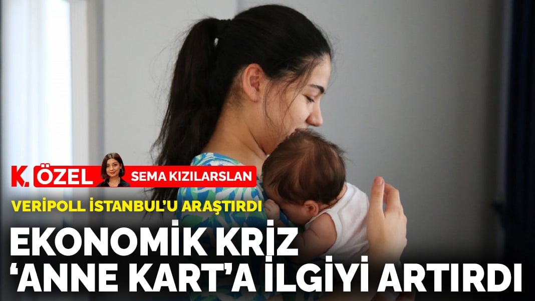 Veripoll İstanbul’u araştırdı: “Ekonomik kriz Anne Kart’a ilgiyi artırdı”