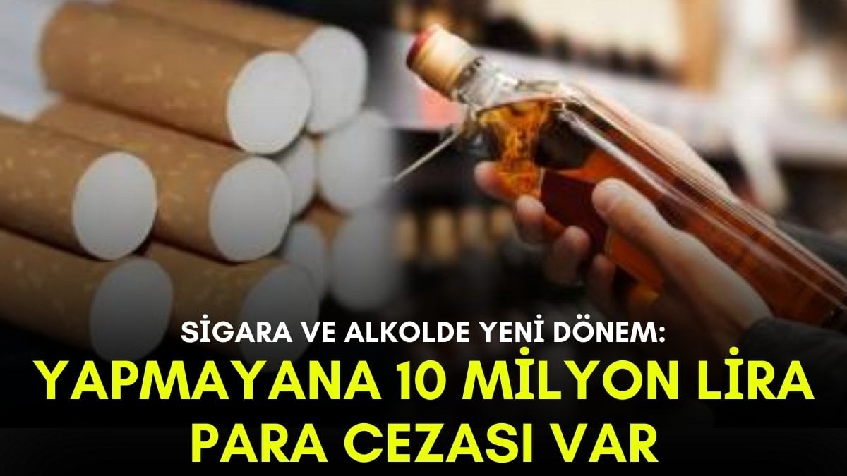 Sigara ve alkolde yeni dönem! Bu kurallara uymayana 10 milyon lira para ceza kesilecek: Üstelik hapis cezası da var