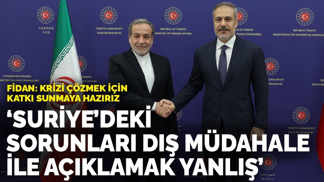 Fidan: Suriye’deki sorunları dış müdahale ile açıklamak yanlış