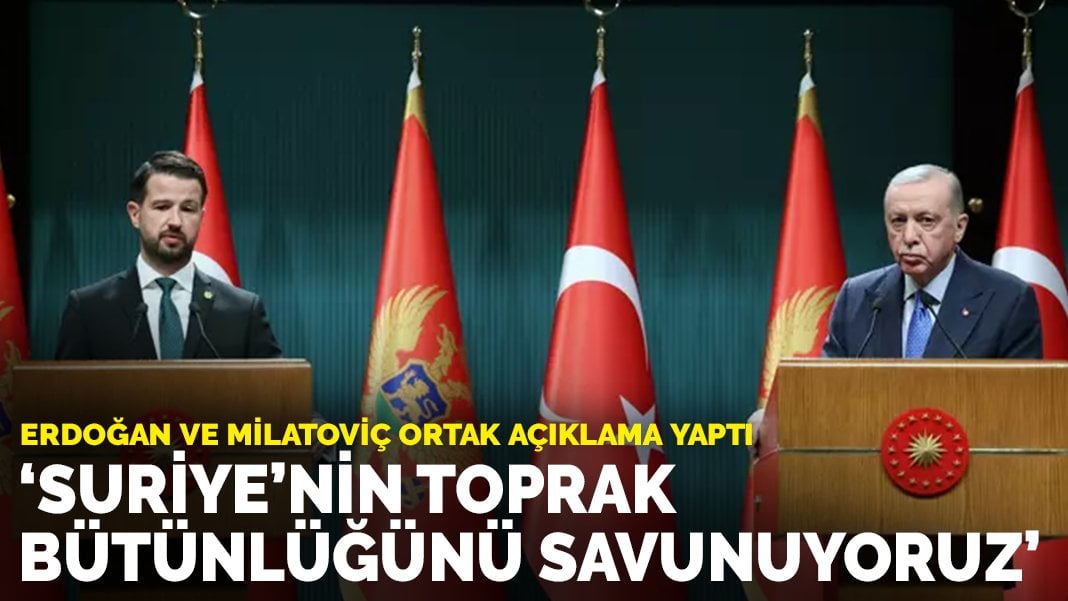 Erdoğan ve Milatoviç ortak açıklama yaptı: Suriye’nin toprak bütünlüğünü savunuyoruz