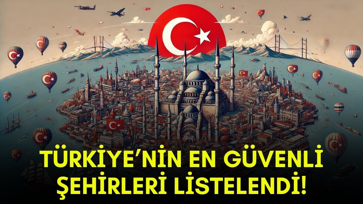 Türkiye’nin en güvenli illeri burasıymış! Zirvede bakın hangi il var? İstanbul ve Ankara listeye giremedi