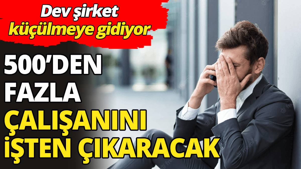 Türkiye’de 600’den fazla çalışanı var! Ünlü gıda şirketi küçülmeye gidiyor, yüzlerce çalışanı işten çıkaracaklar